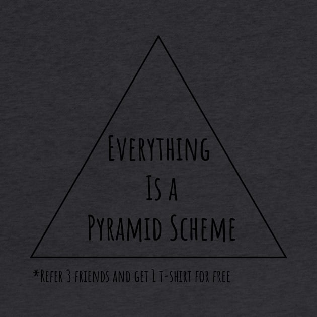 Everything is a Pyramid Scheme by Zemshi